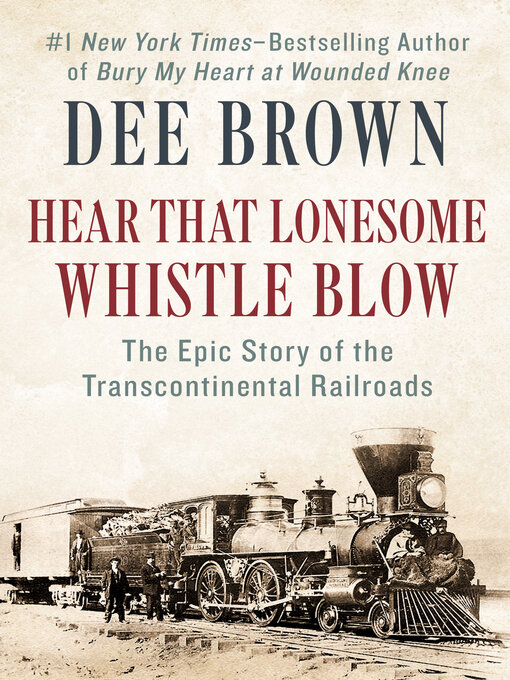 Title details for Hear That Lonesome Whistle Blow by Dee Brown - Wait list